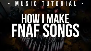 How I Make FNAF Songs! ► A (quick) Tutorial by MandoPony