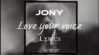 Jony - Love your voice { lyrics }