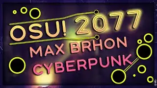 CYBERPUNK 2077 in OSU! | Max Brhon - Cyberpunk | (EDIT???)