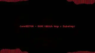 RUN! (Glitch Hop x Dubstep)