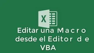 Video 6 - Editar una Macro desde el Editor de VBA