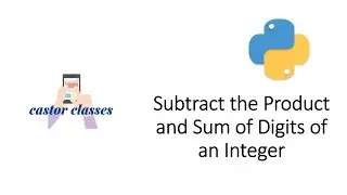 Subtract the Product and Sum of Digits of an Integer | Python | Castor Classes