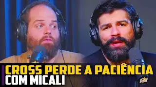 Cross SE IRRITA com Micali e o CLIMA fica TENSO