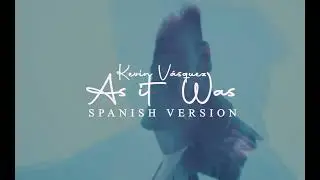 As It Was (spanish version) - Kevin Vásquez