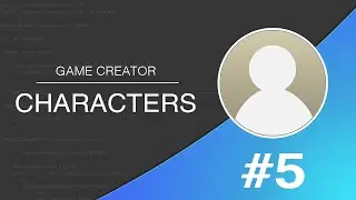 #5 Game Creator 101 - Characters