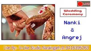 Nanki & Angrej { Wedding Ceremony } U-Like Studio Naraingarh , M. 9416395263