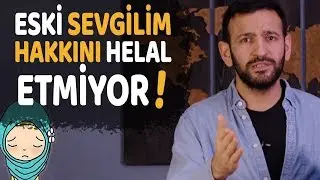 Eski Sevgilim Bana Hakkını Helal Etmiyor!