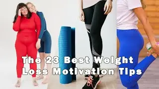 The 23 Best Weight Loss Motivation Tips