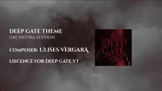 DEEP GATE OPENING THEME (ULISES VERGARA) ORCHESTRA EDITION