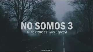 NO SOMOS 3 - ALEXIS CHAIRES FT. JOSEE GARCIA