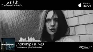 Snakehips & MØ - Don't Leave (Gryffin Remix)