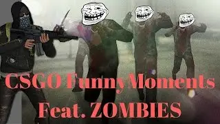 CSGO (Funny Moments) Feat. ZOMBIE SURVIVAL!!!