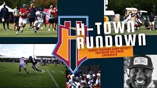 #WeAreTexans Training Camp Recap Featuring Big Sarge! The H-Town Rundown Episode 15!