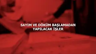 SAYIM VE DÖKÜM BAŞLAMADAN YAPILACAK İŞLER