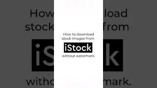 How to Download images form iStock without Watermark. 
