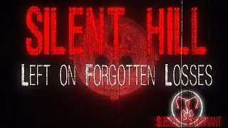 Left On Forgotten Losses (Silent Hill Inspired Track)