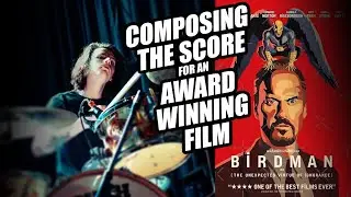 Composing The Score For An Award Winning Film - Birdman