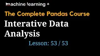 Interative Data Analysis in Pandas | #53 of 53: The Complete Pandas Course