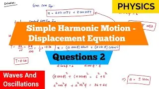 Simple Harmonic Motion | Displacement Equation | Questions 2 | Waves And Oscillations