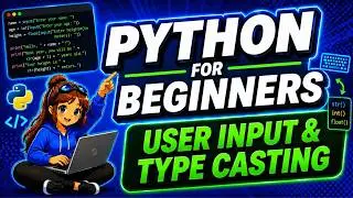 USER INPUT AND TYPE CASTING | PYTHON FOR BEGINNERS 2024