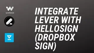 Connect and integrate HelloSign (Dropbox Sign) with Lever: Part 2