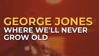George Jones - Where We'll Never Grow Old (Official Audio)