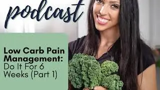 248: Low Carb and Pain Management: Do It For 6 Weeks - Part 1
