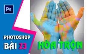 Học Photoshop CS6 I Bài 23: Hướng dẫn hòa trộn