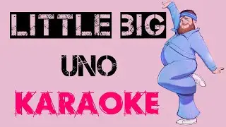 Little Big - Uno (KARAOKE)