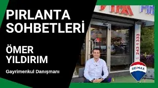PIRLANTA SOHBETLERİ / Gayrimenkul Danışmanı ÖMER YILDIRIM