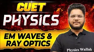 CUET 2024 Physics Maha Revision🤩 |  EM Waves & Ray optics | CUET Exam Preparation