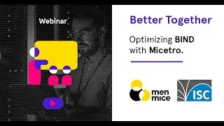 Optimizing BIND with Micetro - Men&Mice & ISC webinar
