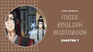 Chapter 7 - MDZS English Audiobook | Luna Minerva