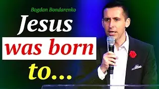Jesus was born to ... | Pastor Bogdan Bondarenko 