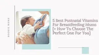 5 Best Postnatal Vitamins For Breastfeeding Moms + How To Choose The Perfect One For You