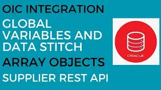 Global Variables and Data Stitch in OIC | Array of Objects | Supplier Rest API