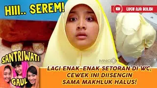 HII.. SEREM! LAGI ENAK-ENAK SETORAN DI WC, CEWEK INI DIISENGIN SAMA MAKHLUK HALUS! - SANTRIWATI GAUL