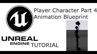 UE4 Tutorial: Player Character Part 4 - Animation Blueprint