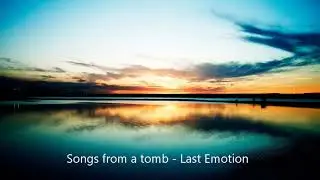 Songs from a Tomb - Last Emotion