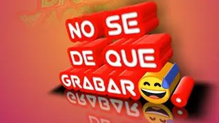 No se de que grabar😅.