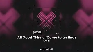 Dwin - All Good Things (Come to an End)