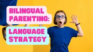 Bilingual Parenting: Choosing a Home Language Strategy