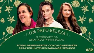 RITUAL DE BEM-ESTAR: O QUE FAZER PARA TERMOS UM TEMPO PARA NÓS MESMOS? | PODCAST UM PAPO BELEZA #32