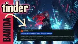 TINDER BANIDO | COMO RESOLVER ESSA DOR DE CABEÇA