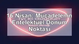 16 NİSAN: MÜCADELENİN ENTELEKTÜEL DÖNÜM NOKTASI - ATEİST GAZETE -133.-5.20
