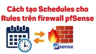 pfsense 12: Cách tạo Schedules cho Rules trên firewall pfSense