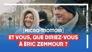 Micro-trottoir : les Français soutiennent Éric Zemmour