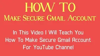 How To Make Secure Gmail Account For YouTube Channel and Personal Use