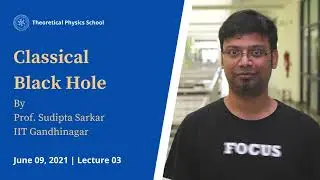 Classical Black Hole | Prof Sudipta Sarkar | Lecture 03