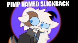 Pimp named slickback//animation meme